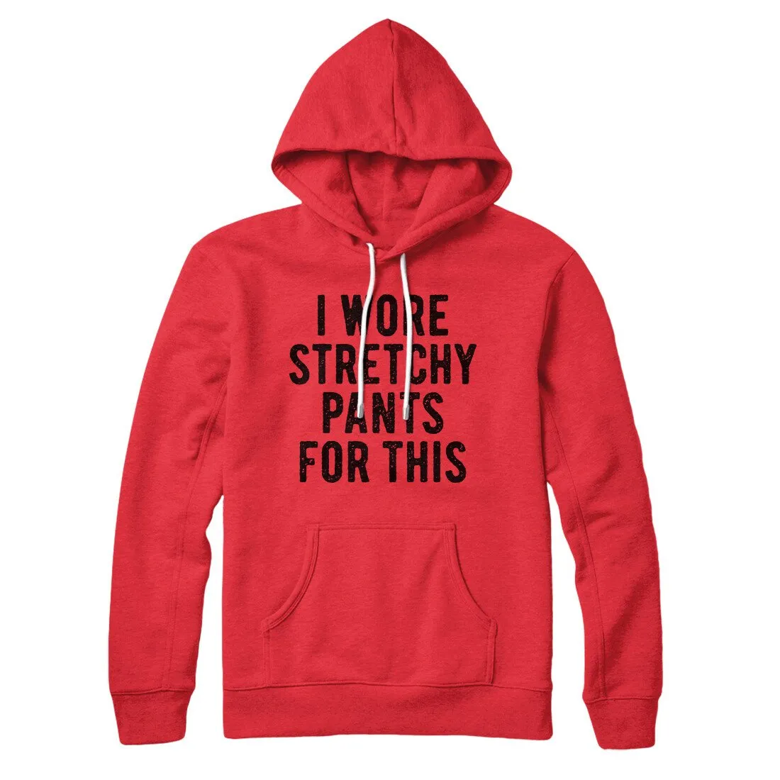 I Wore Stretchy Pants For This Hoodie